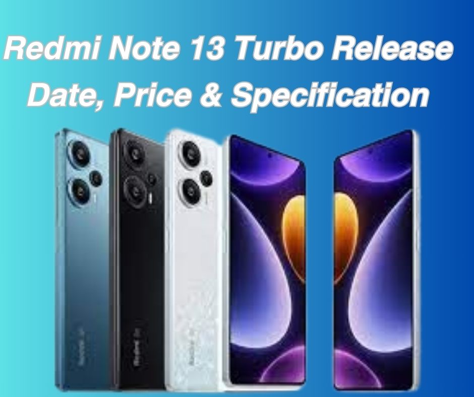 Redmi Note 13 Turbo Release Date, Price & Specification