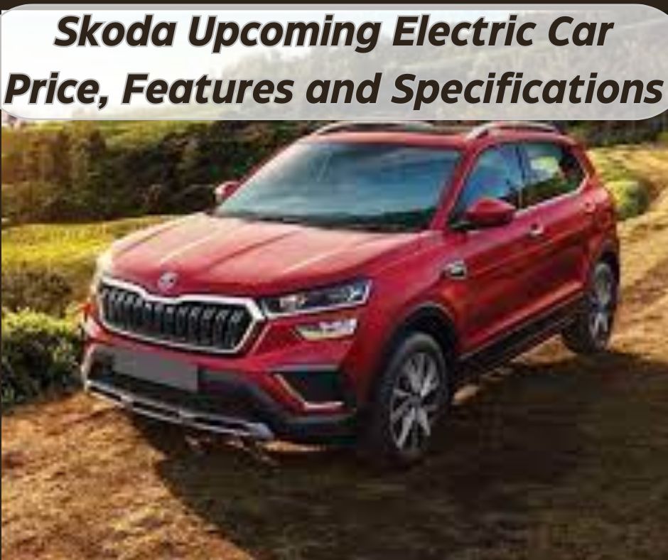 Skoda Upcoming Electric Car Price, Features and Specifications