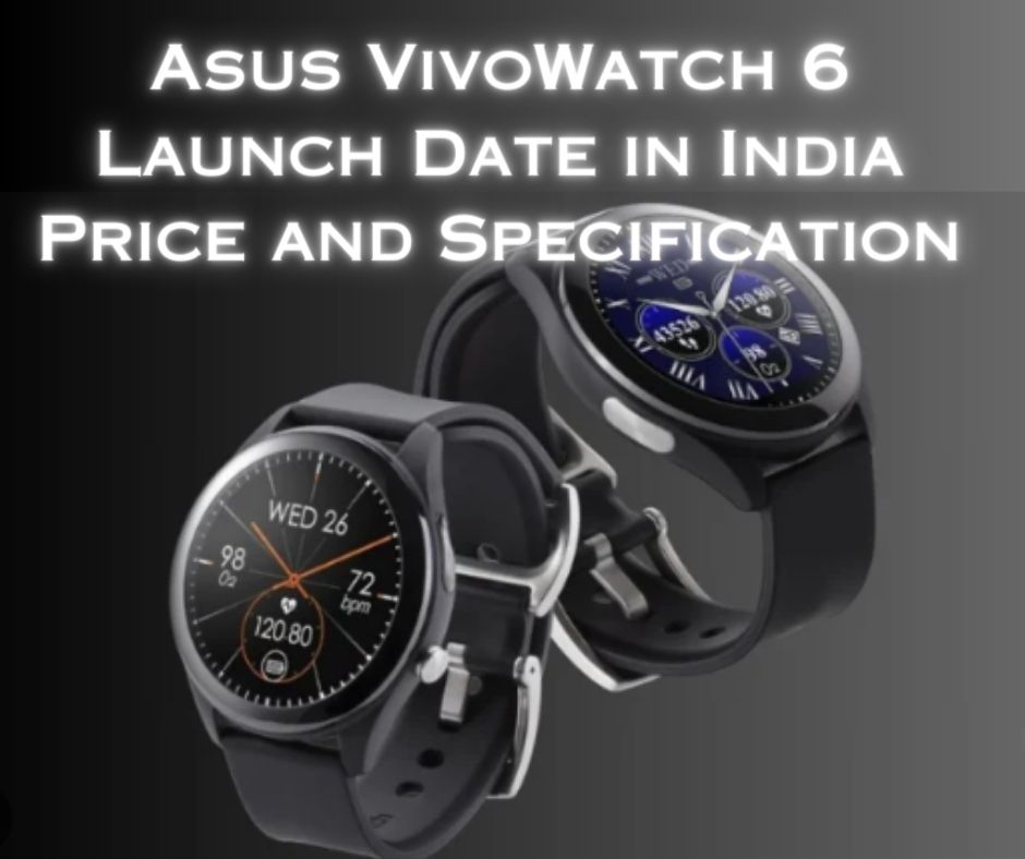 Asus VivoWatch 6 Launch Date in India: Price and Specification